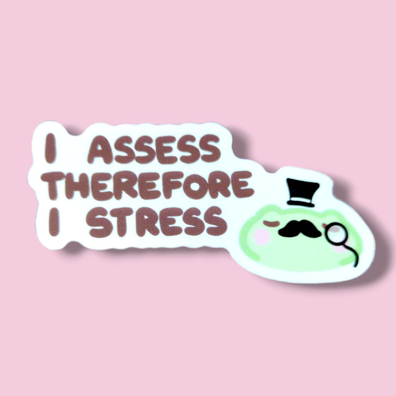 I Assess Therefore I Stress Vinyl Sticker