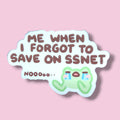 Me When I Forgot To Sace On SSNET Vinyl Sticker