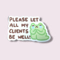 Please Let All My Clients Be Well! Vinyl Sticker