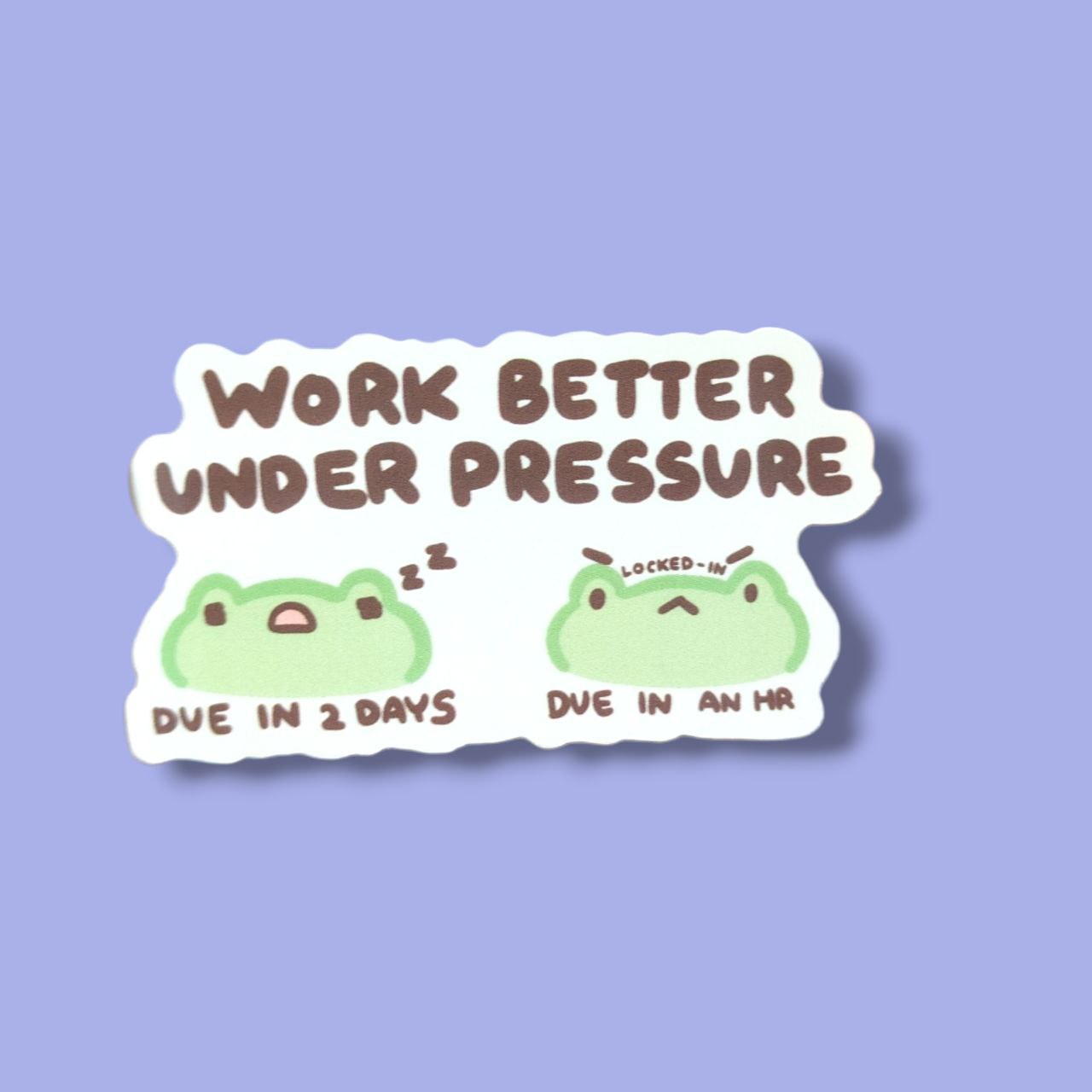 Work Better Under Pressure Vinyl Sticker
