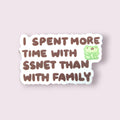 I Spent More Time With SSNET Than With Family Vinyl Sticker