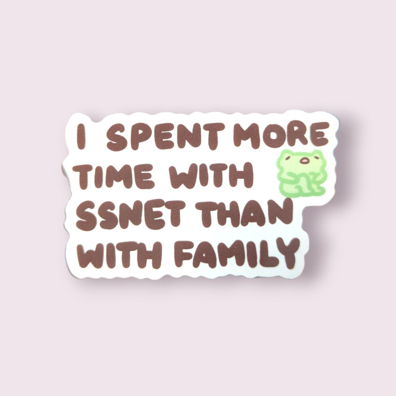 I Spent More Time With SSNET Than With Family Vinyl Sticker