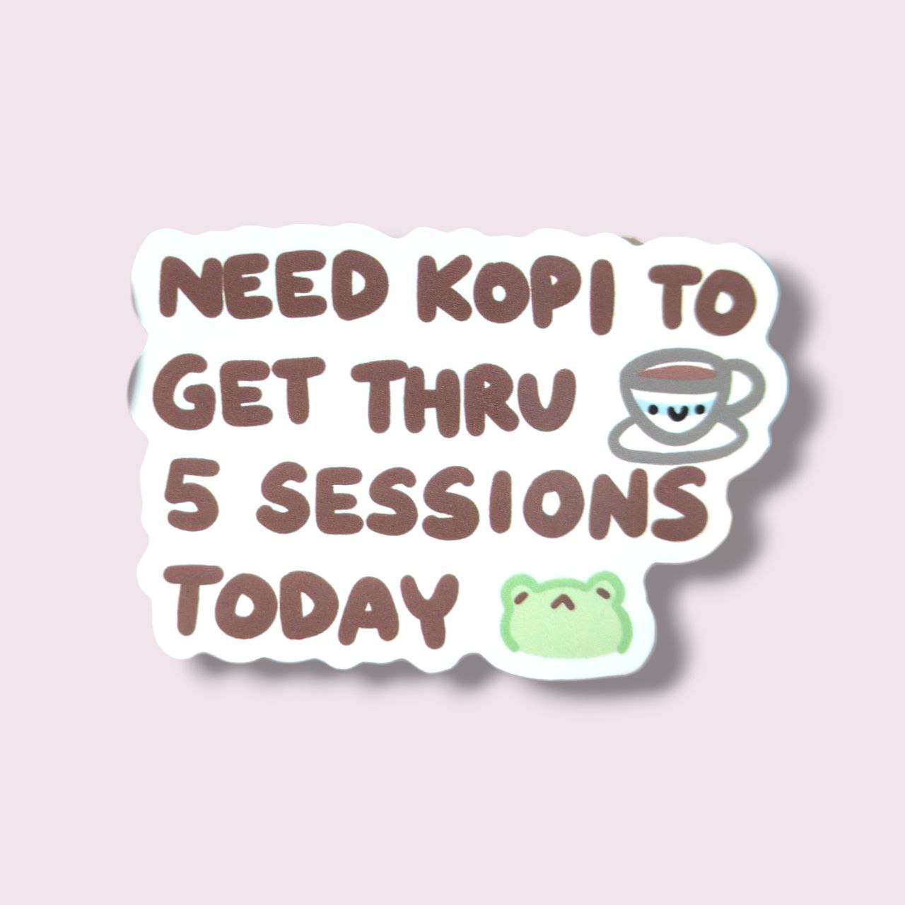 Need Kopi To Get Thru 5 Sessions Vinyl Sticker
