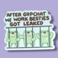 After groupchat with work besties got leaked Vinyl Sticker