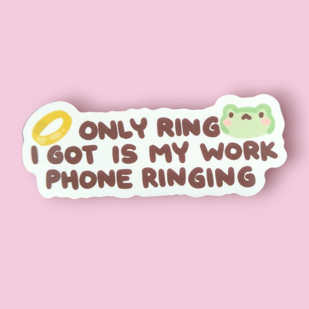Only Ring I Got is My Work Phone Ringing Vinyl Sticker
