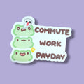 Commute Work Payday Vinyl Sticker