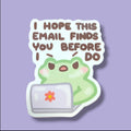 I Hope This Email Finds You Before I Do Vinyl Sticker