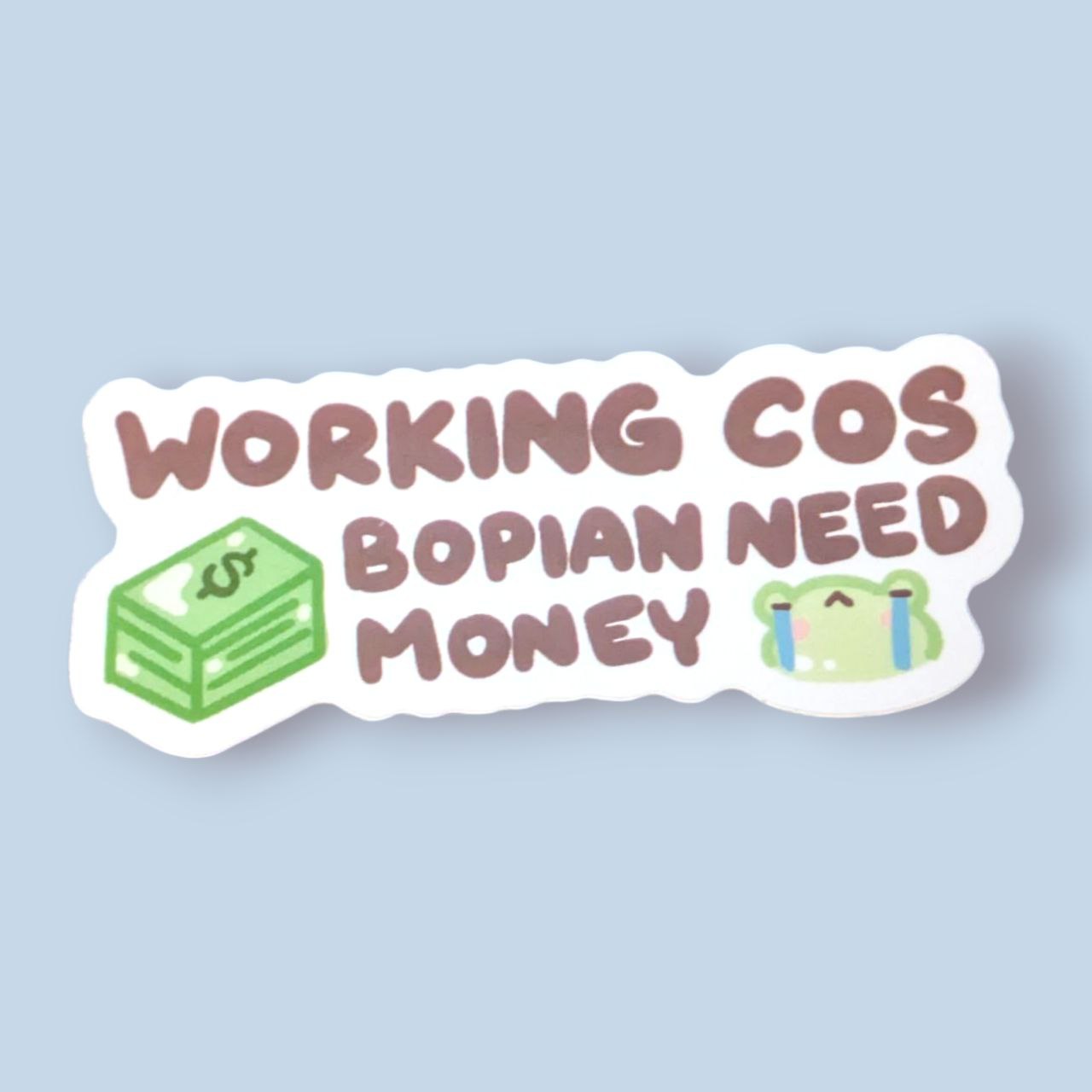 Working Cos Bopian Need Money Vinyl Sticker