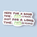 Good Time Not A Long Time Vinyl Sticker