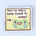 Is This A Good Place To Work? Vinyl Sticker