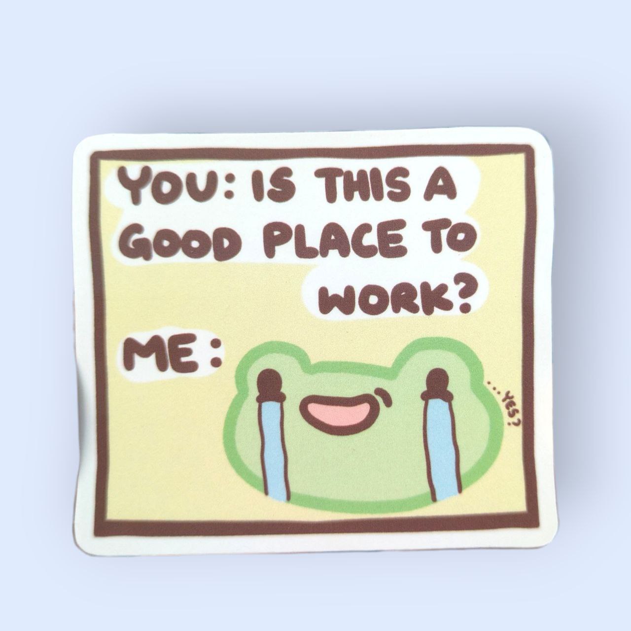 Is This A Good Place To Work? Vinyl Sticker