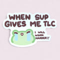 When sup gives me TLC Vinyl Sticker