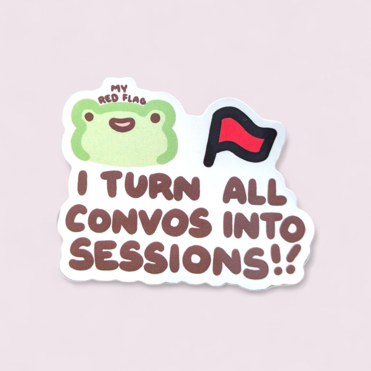 I Turn All Convos Into Sessions Vinyl Sticker
