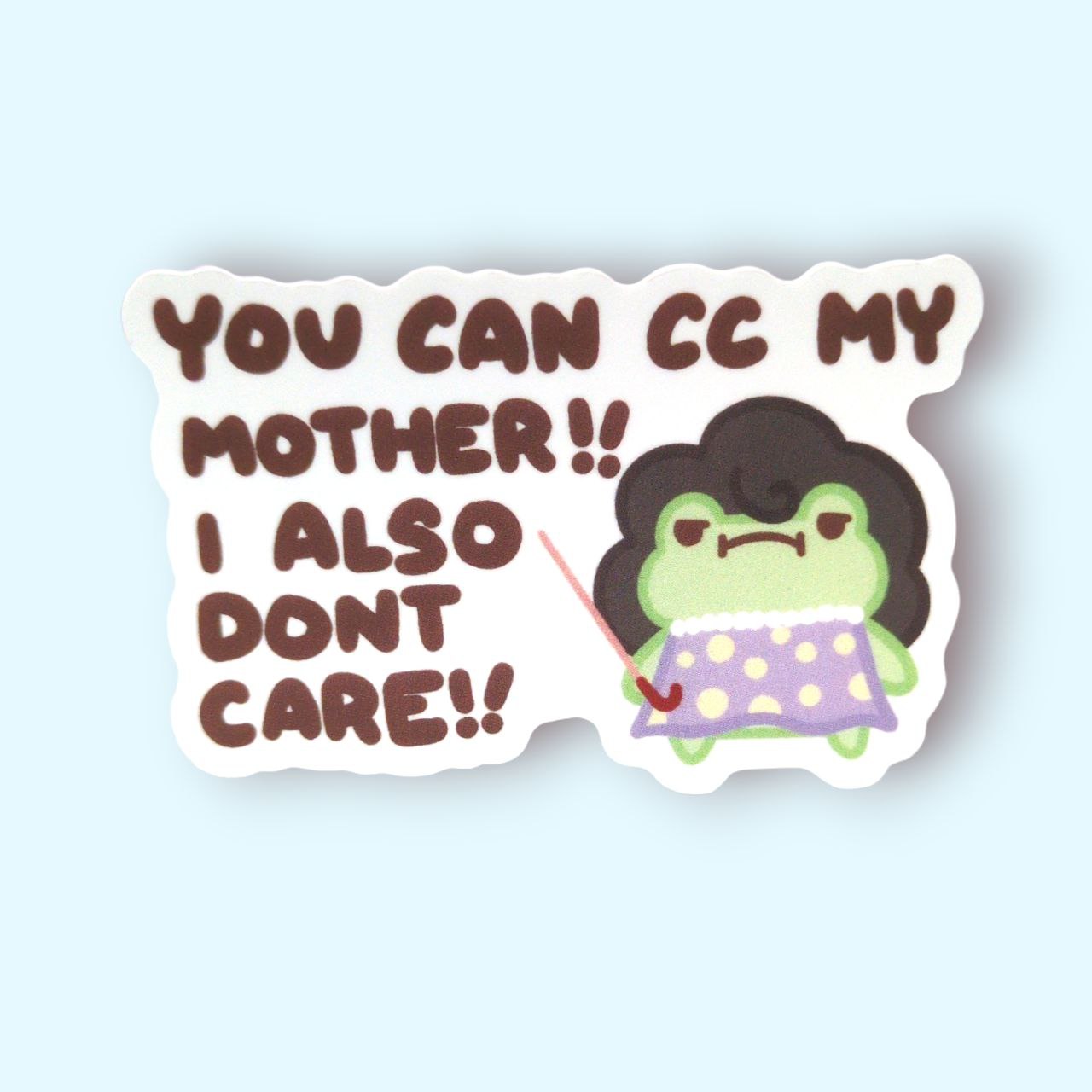 You Can CC My Mother I Also Dont Care! Vinyl Sticker