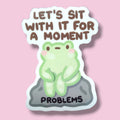 Let's sit with it for a moment Vinyl Sticker