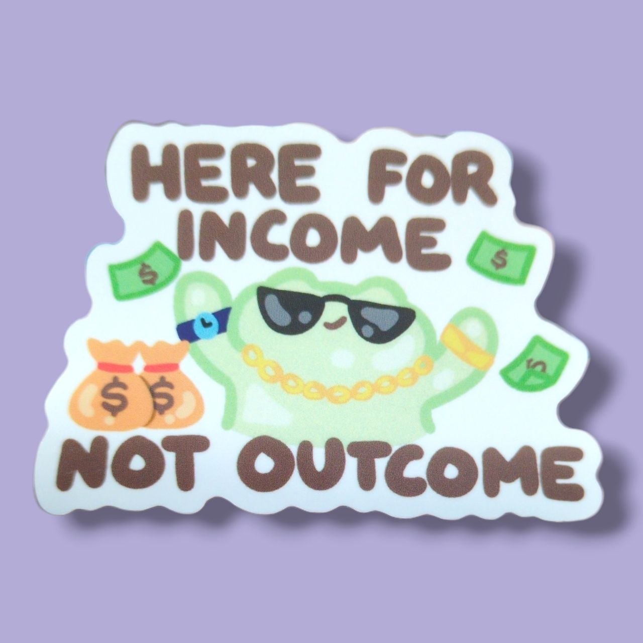 Here for income not outcome Vinyl Sticker