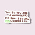 Volunteer? No, I Social Worker Lah Vinyl Sticker