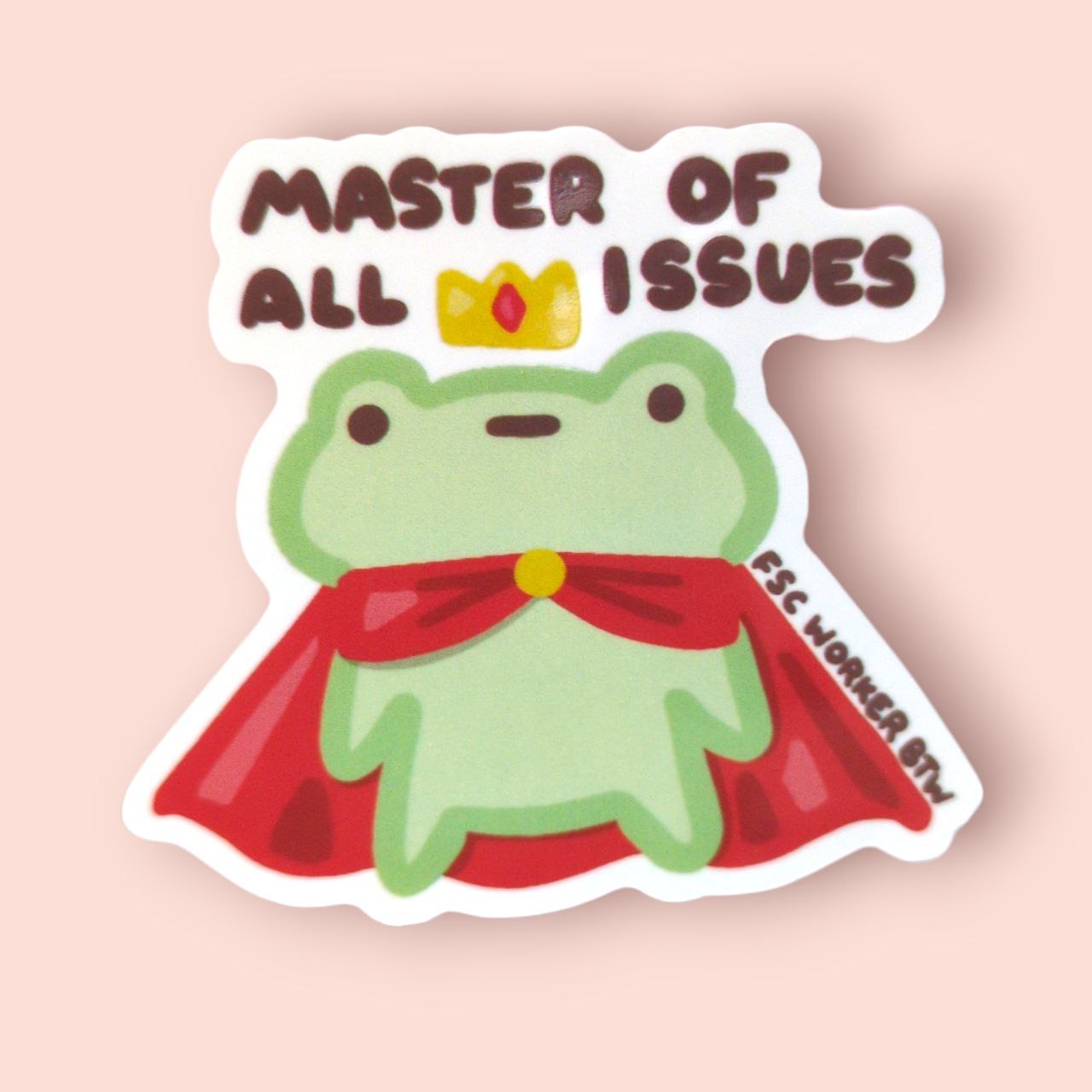 Master of All Issues (FSC worker btw) Vinyl Sticker
