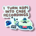 I turn kopi into case recordings Vinyl Sticker